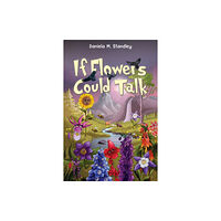 Austin Macauley Publishers LLC If Flowers Could Talk (häftad, eng)
