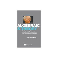 World Scientific Publishing Co Pte Ltd Algebraic K-theory: The Homotopy Approach Of Quillen And An Approach From Commutative Algebra (inbunden, eng)