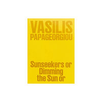 Mousse Publishing Vasilis Papageorgiou: Sunseekers or Dimming the Sun or (häftad, eng)