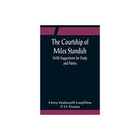 Alpha Edition The Courtship of Miles Standish; With Suggestions for Study and Notes (häftad, eng)