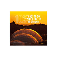 Eden Project 102 Things to Do with a Hole in the Ground (inbunden, eng)