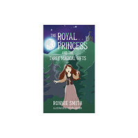 Ron Smith, Author and Artist The Royal Princess and the Three Magical Gifts (inbunden, eng)