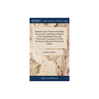 Gale Ecco, Print Editions Remarks Upon a Position of the Right Reverend the Lord Bishop of Bangor Concerning Religious Sincerity. Wherein the Cons...