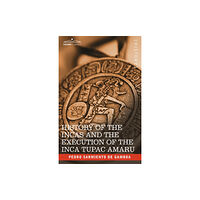 Cosimo Classics History of the Incas and the Execution of the Inca Tupac Amaru (inbunden, eng)