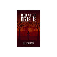 Jessica Raney These Violent Delights (häftad, eng)