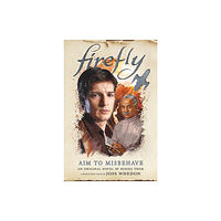 Titan Books Ltd Firefly - Aim to Misbehave (inbunden, eng)