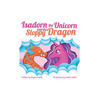 Angela Castillo Isadorn the Unicorn and the Sloppy Dragon (inbunden, eng)
