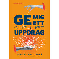 Anders Marklund Ge mig ett omöjligt uppdrag (inbunden)