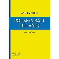 Annika Norée Polisers rätt till våld (häftad)