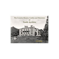 Stenlake Publishing The Country Houses, Castles and Mansions of North Ayrshire (häftad, eng)