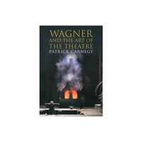 Yale university press Wagner and the Art of the Theatre (häftad, eng)