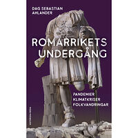 Dag Sebastian Ahlander Romarrikets undergång : pandemier, klimatkriser, folkvandringar (pocket)