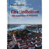 Maria Berggren Kära Lindholmen : från slumkvarter till riksintresse (inbunden)