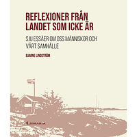 Bjarne Lindström Reflexioner från landet som icke är : sju essäer om oss människor och vårt samhälle (inbunden)