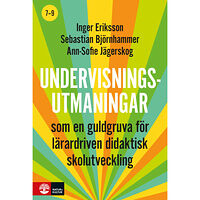 Inger Eriksson Undervisningsutmaningar 7-9 : - som en guldgruva för lärardriven didaktisk skolutveckling (häftad)