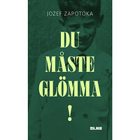 Jozef Zapotoka Du måste glömma! (inbunden)
