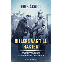 Erik Åsard Hitlers väg till makten : Weimarrepubliken från demokrati till diktatur (inbunden)