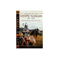 Pen & Sword Books Ltd Armies of the Steppe Nomads, 376–1227 (inbunden, eng)