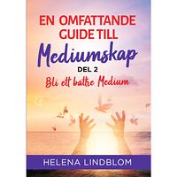 Lindblom Academy En omfattande guide till mediumskap. Del 2, Bli ett bättre medium (häftad)