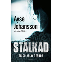 Ayse Johansson Stalkad : tjugo år av terror (inbunden)