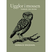 Horace Engdahl Ugglor i mossen : tankar om idiom (inbunden)