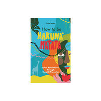 Troubador Publishing How to be Hakuna Matata (häftad, eng)