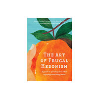 Melliodora Publishing The Art of Frugal Hedonism, Revised Edition (häftad, eng)