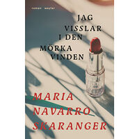 Maria Navarro Skaranger Jag visslar i den mörka vinden (inbunden)