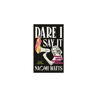 Naomi Watts Dare I Say It (inbunden, eng)