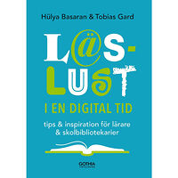 Hülya Basaran Läslust i en digital tid : tips och inspiration för lärare och skolbibliotekarier (häftad)