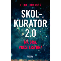 Hilda Johnsson Skolkurator 2.0 : må bra, prestera bra (häftad)
