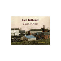 Stenlake Publishing East Kilbride Then & Now (häftad, eng)