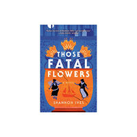 Shannon Ives Those Fatal Flowers (häftad, eng)