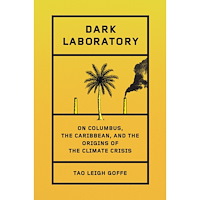 Tao Leigh Goffe Dark Laboratory: On Columbus, the Caribbean, and the Origins of the Climate Crisis (inbunden, eng)
