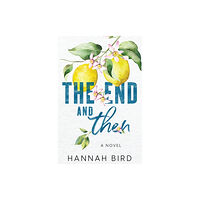 Hannah Bird The End and Then (häftad, eng)
