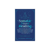 Ascending Vibrations Somatic Trauma Healing (häftad, eng)