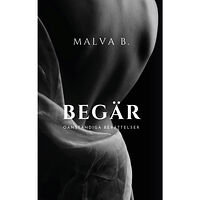 Malva B Begär : oanständiga berättelser (häftad)