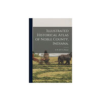 Legare Street Press Illustrated Historical Atlas of Noble County, Indiana. (häftad, eng)