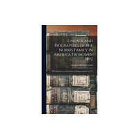 Legare Street Press Lineage and Biographies of the Norris Family in America From 1640-1892 (inbunden, eng)