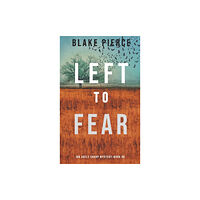 Blake Pierce Left to Fear (An Adele Sharp Mystery-Book Ten) (inbunden, eng)