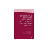 Palgrave macmillan Conservative Economic Policymaking and the Birth of Thatcherism, 1964-1979 (inbunden, eng)