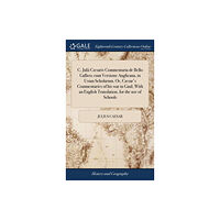 Gale Ecco, Print Editions C. Julii Cæsaris Commentaria de Bello Gallico; cum Versione Anglicana, in Usum Scholarum. Or, Cæsar's Commentaries of hi...