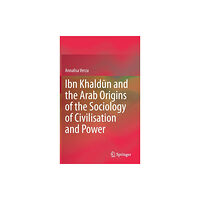 Springer Nature Switzerland AG Ibn Khaldun and the Arab Origins of the Sociology of Civilisation and Power (inbunden, eng)