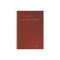 Outlook Verlag How To Collect A Doctor Bill (häftad, eng)