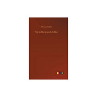 Outlook Verlag The Noble Spanish Soldier (inbunden, eng)