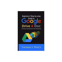 Independently Published Beginners' Step-By-Step Guide to Google Drive & Doc (häftad, eng)