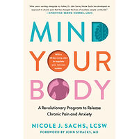 Nicole J. Sachs Mind Your Body: A Revolutionary Program to Release Chronic Pain and Anxiety (inbunden, eng)