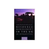 The History Press Ltd Archaeological Resource Management in the UK (inbunden, eng)