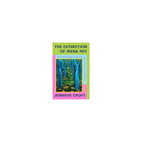 Jennifer Croft The Extinction of Irena Rey (pocket, eng)