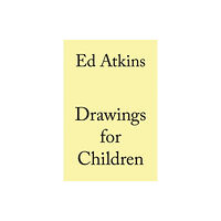 Verlag der Buchhandlung Walther Konig Ed Atkins. Drawings for Children (inbunden, eng)